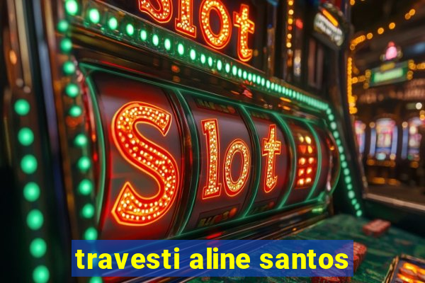 travesti aline santos